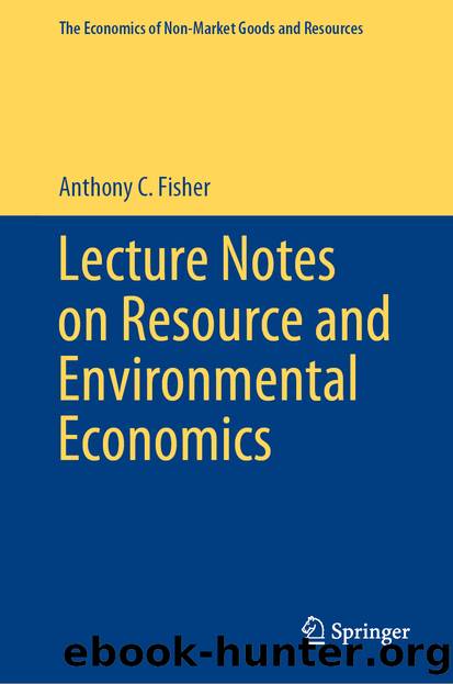 Lecture Notes on Resource and Environmental Economics by Anthony C. Fisher