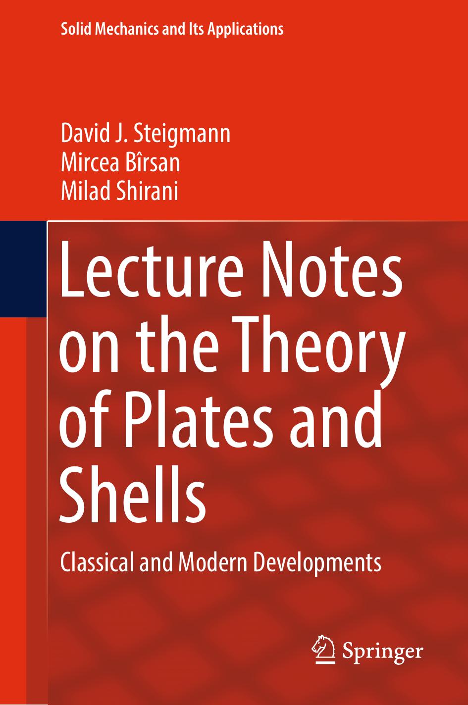 Lecture Notes on the Theory of Plates and Shells: Classical and Modern Developments by David J. Steigmann Mircea Bîrsan Milad Shirani