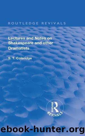 Lectures and Notes on Shakespeare and Other Dramatists. by S.T Coleridge