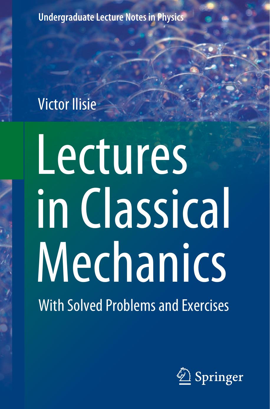 Lectures in Classical Mechanics - With Solved Problems and Exercises by Victor Ilisie