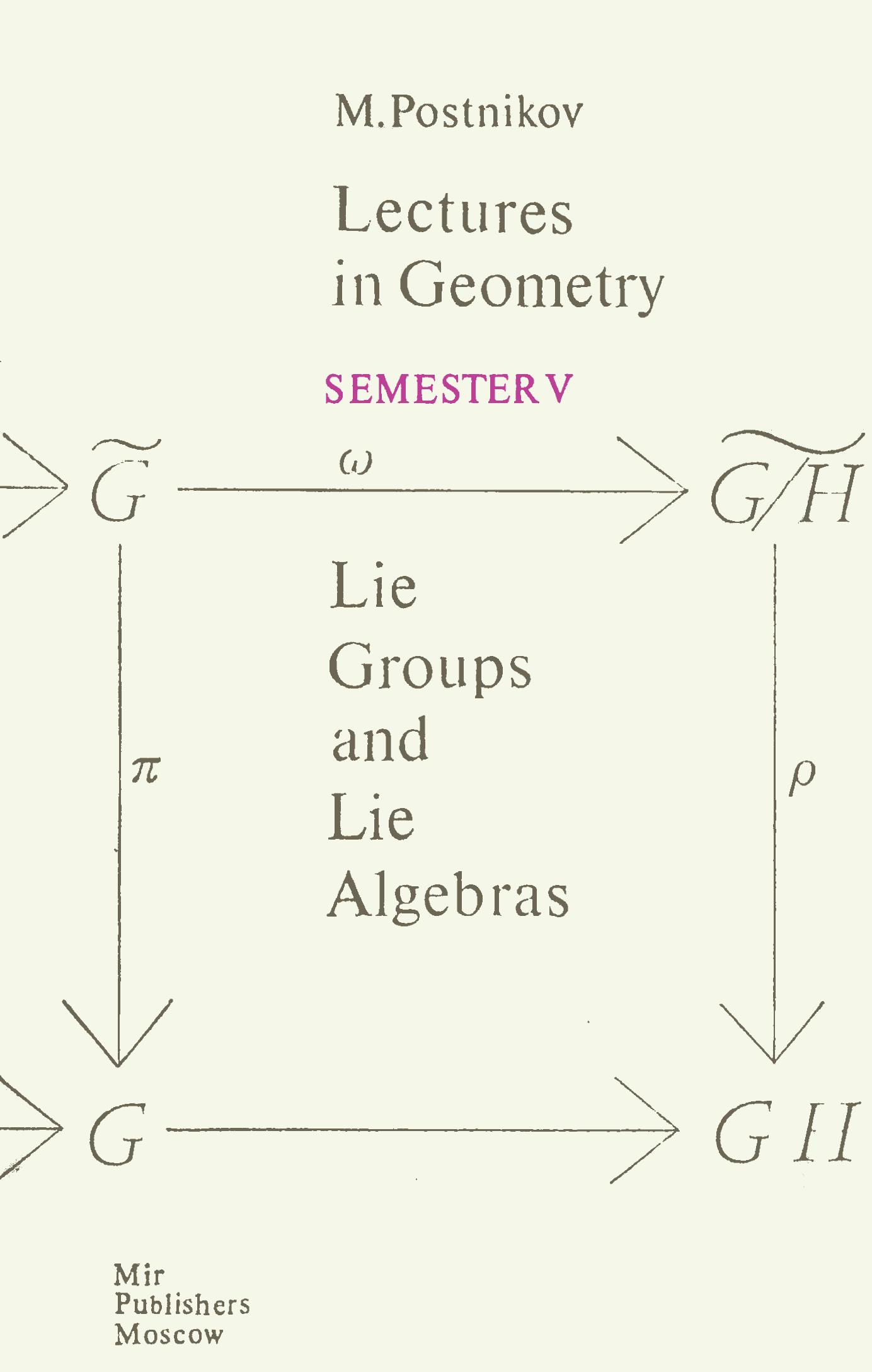 Lectures in Geometry, Semester V: Lie Group and Lie Algebras by M. M. Postnikov