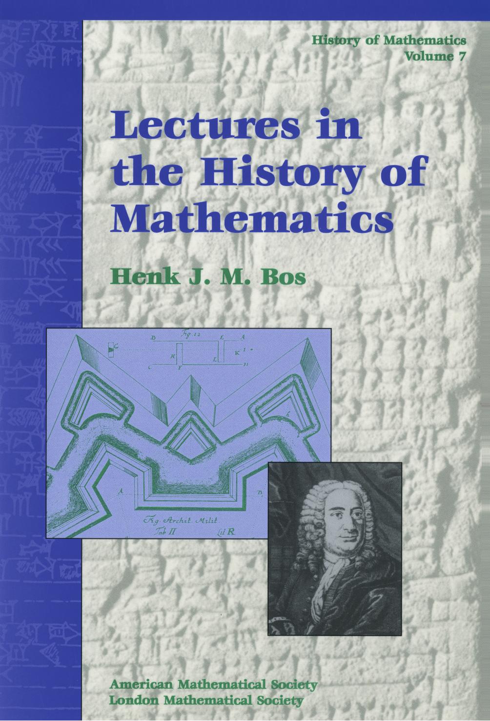 Lectures in the History of Mathematics by Henk J. M. Bos