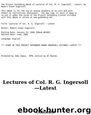 Lectures of Col. R. G. Ingersoll - Latest by Robert Green Ingersoll
