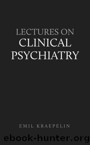 Lectures on Clinical Psychiatry by Kraepelin Emil