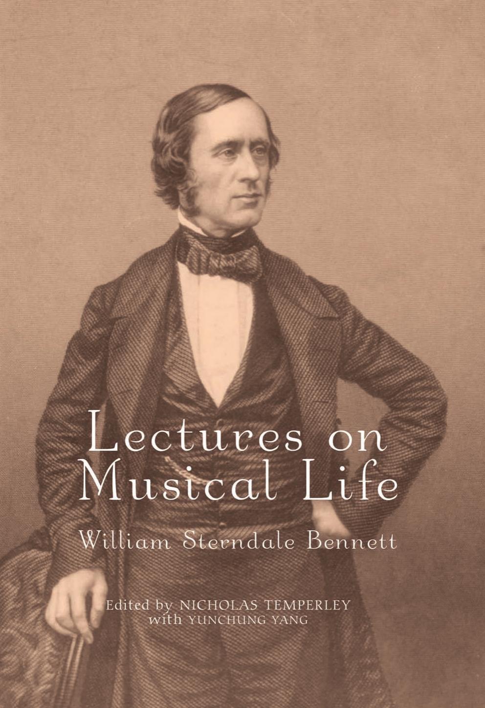 Lectures on Musical Life: William Sterndale Bennett (Music in Britain, 1600-1900) by William Sterndale Bennett