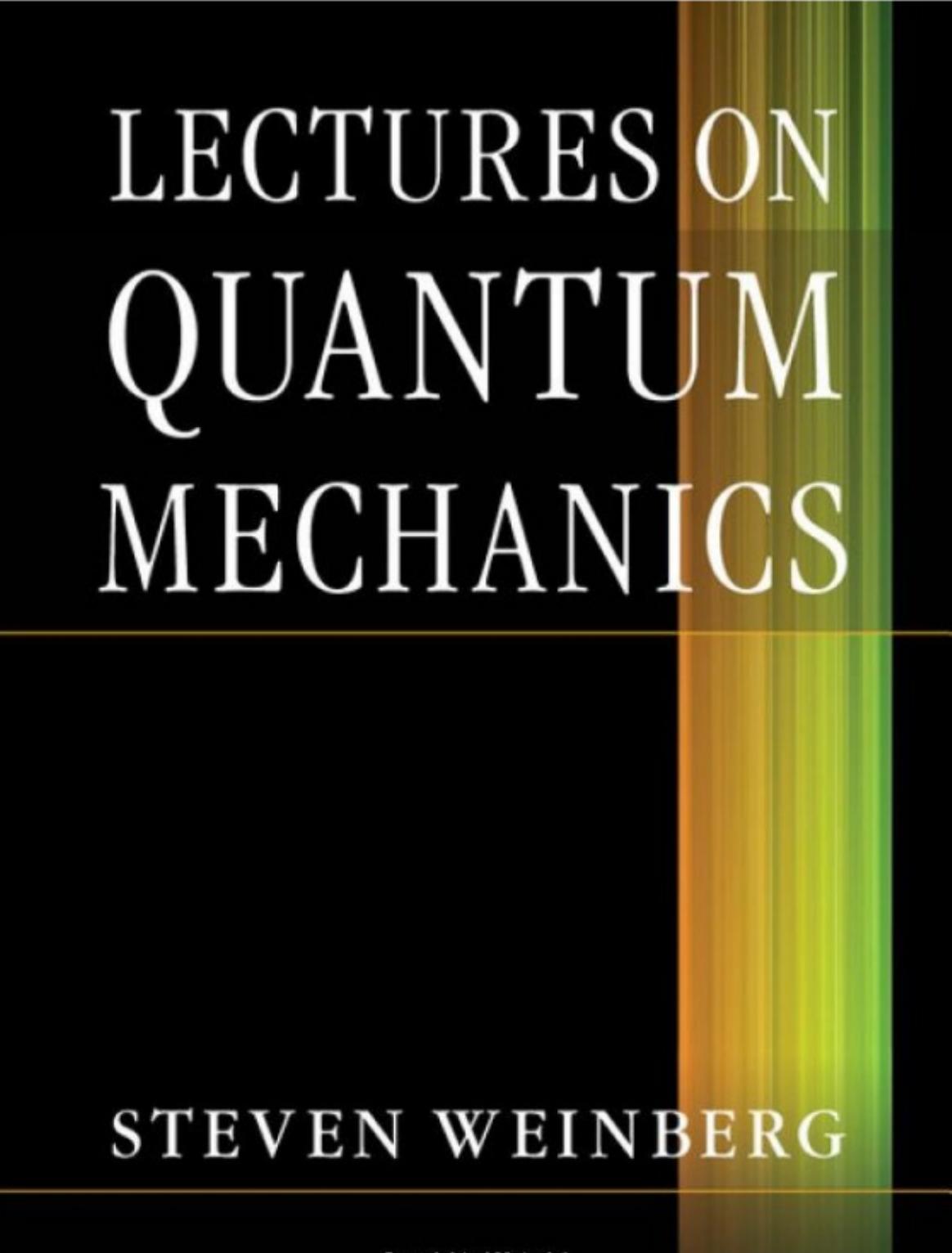 Lectures on Quantum Mechanics [Weinberg] by Unknown