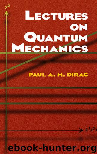 Lectures on Quantum Mechanics by Paul A. M. Dirac