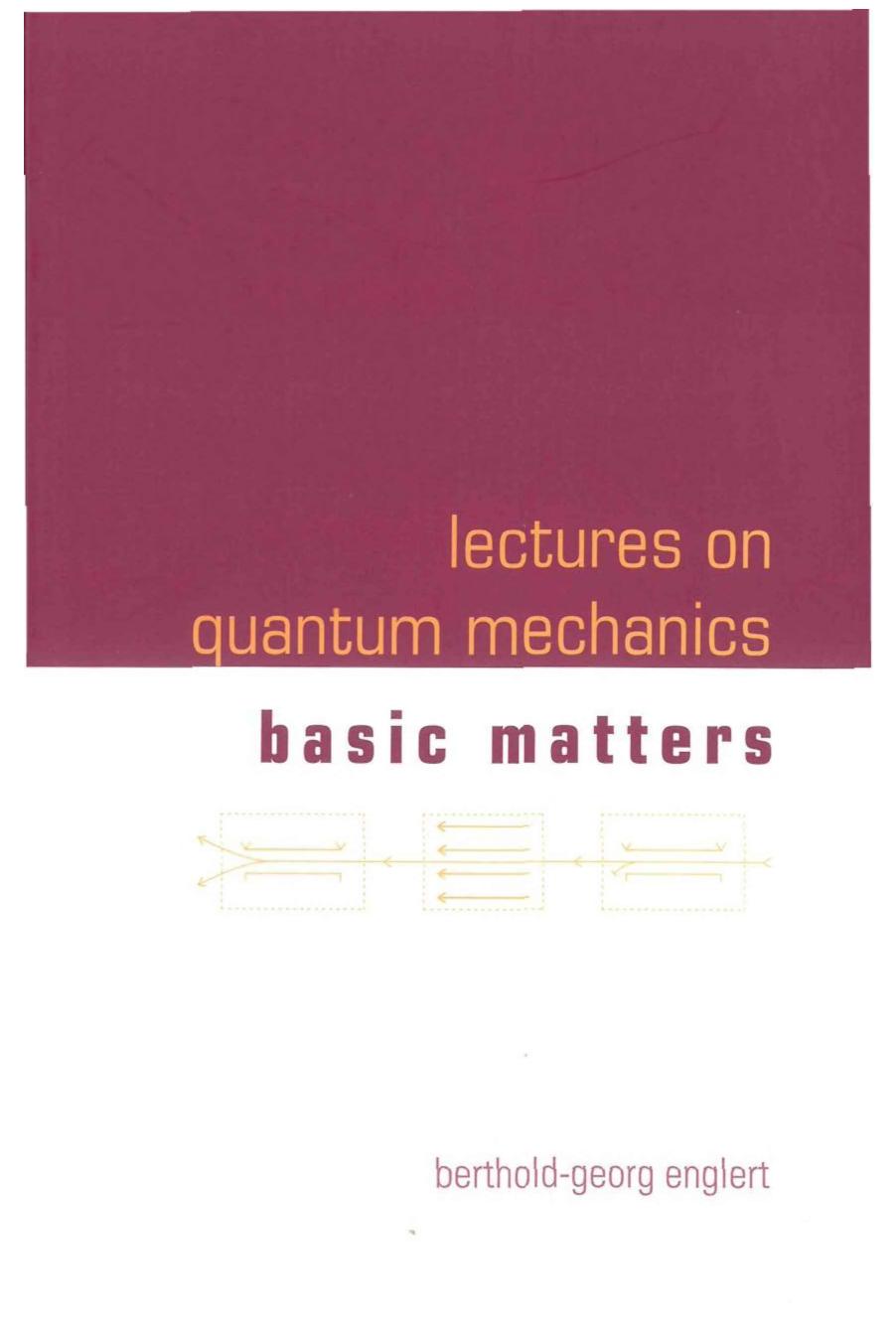 Lectures on Quantum Mechanics, Volume 1: Basic Matters by Berthold-Georg Englert