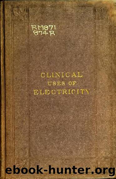 Lectures on the clinical uses of electricity, delivered in University College Hospital by Reynolds J. Russell(John Russell) Sir 1828-1896