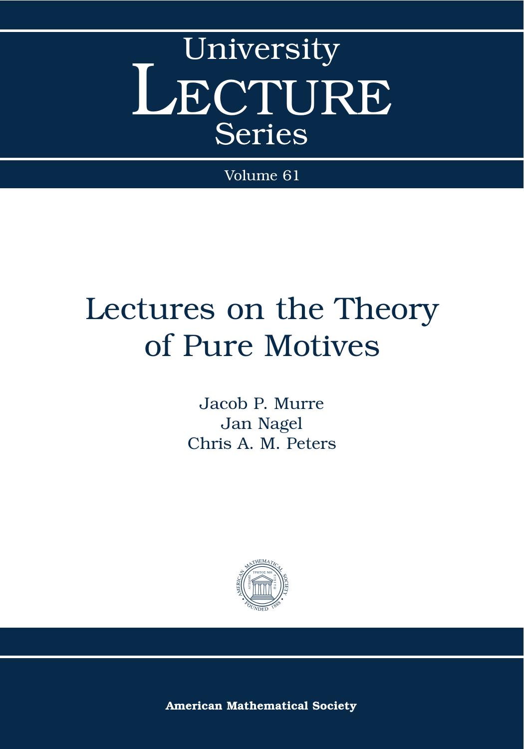 Lectures on the theory of pure motives by Jacob P. Murre Jan Nagel Chris A. M. Peters