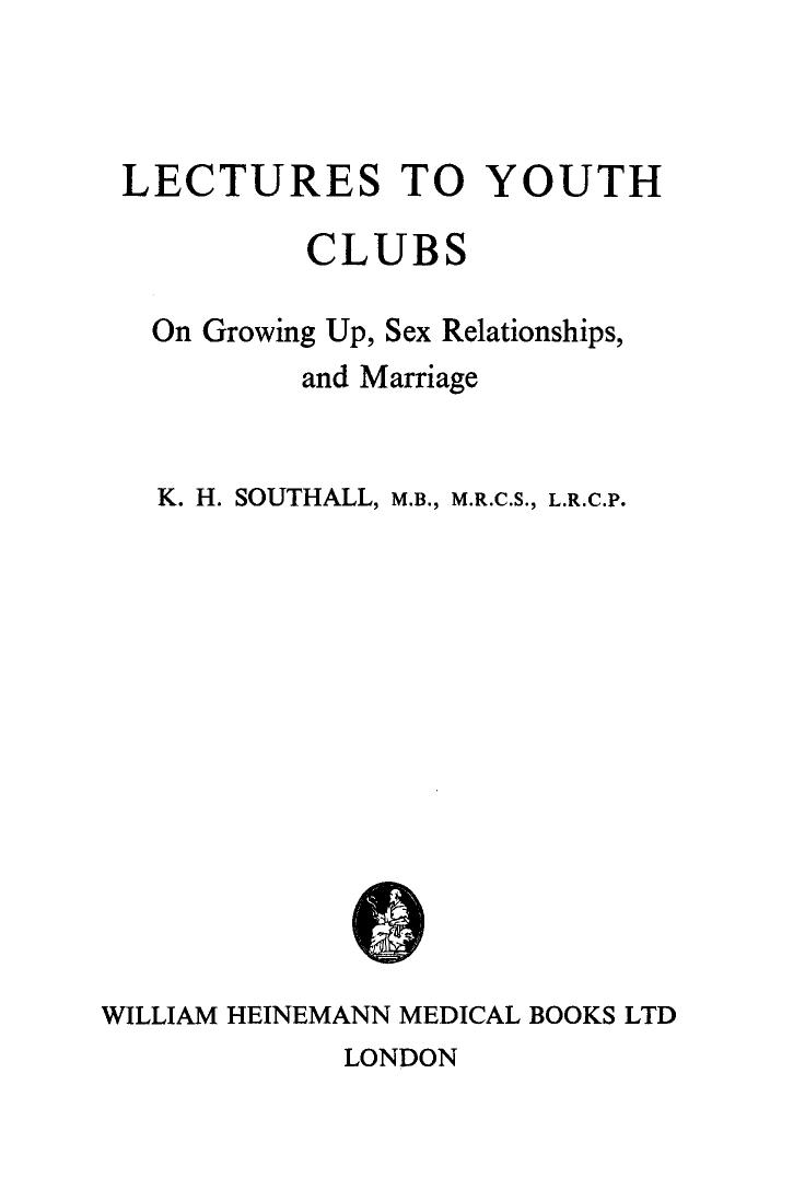 Lectures to Youth Clubs. On Growing Up, Sex Relationships, and Marriage by K. H. Southall (Auth.)