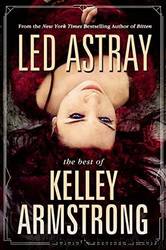 Led Astray: The Best of Kelley Armstrong by Kelley Armstrong
