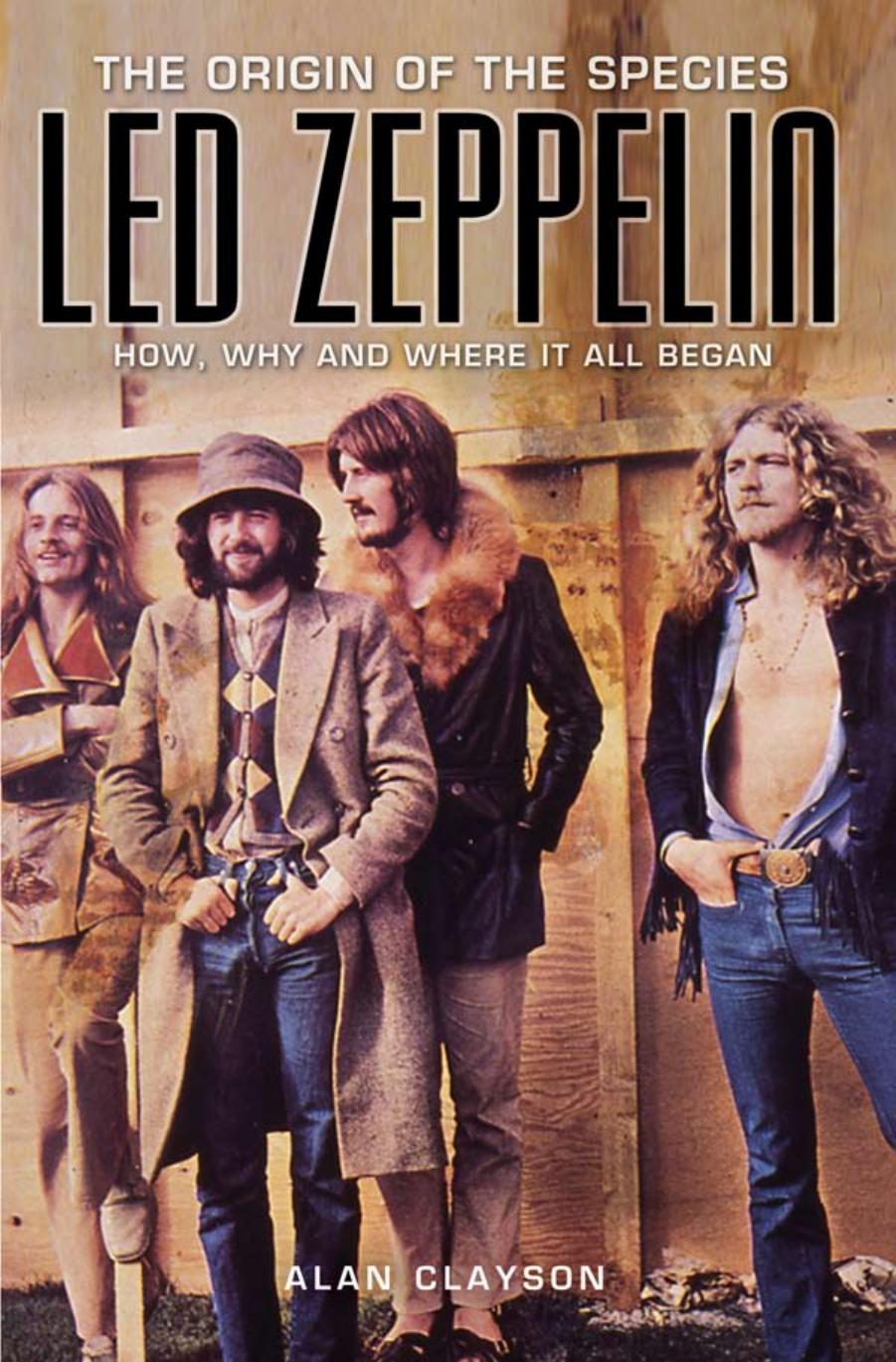 Led Zeppelin: The Origin of the Species: How, Why, and Where It All Began by Alan Clayson
