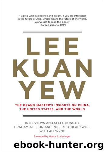 Lee Kuan Yew: The Grand Master's Insights on China, the United States, and the World (Belfer Center Studies in International Security) by Allison Graham & Blackwill Robert D. & Wyne Ali & Kissinger Henry A
