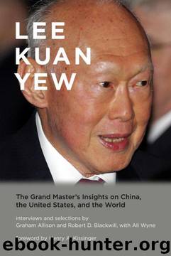 Lee Kuan Yew: The Grand Master's Insights on China, the United States, and the World by Graham Allison;Robert D. Blackwill;Ali Wyne