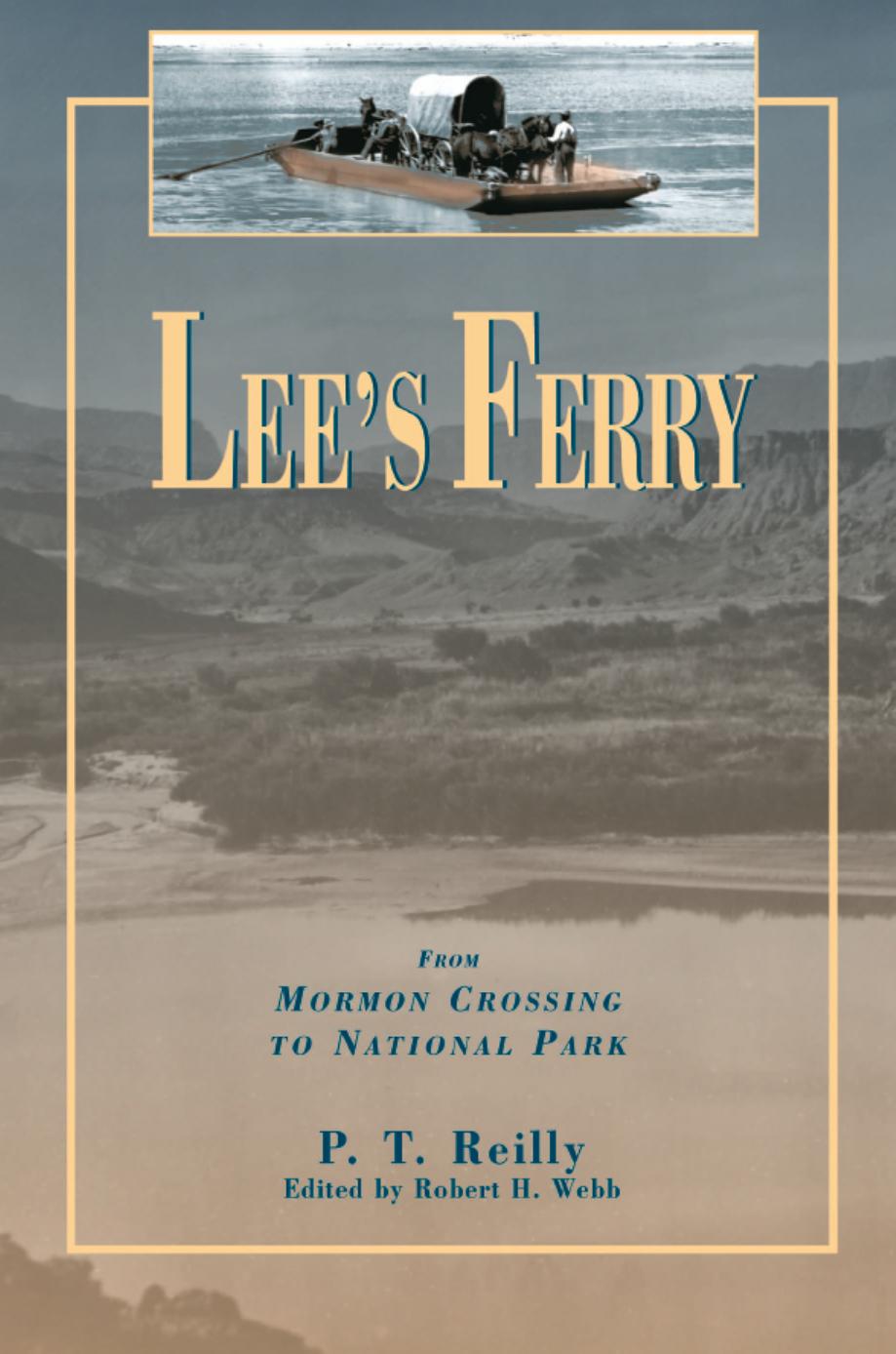 Lee's Ferry: From Mormon Crossing to National Park by P. T. Reilly; Robert H. Webb; Richard D. Quartaroli