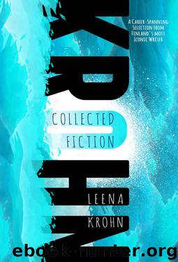Leena Krohn: The Collected Fiction by Leena Krohn
