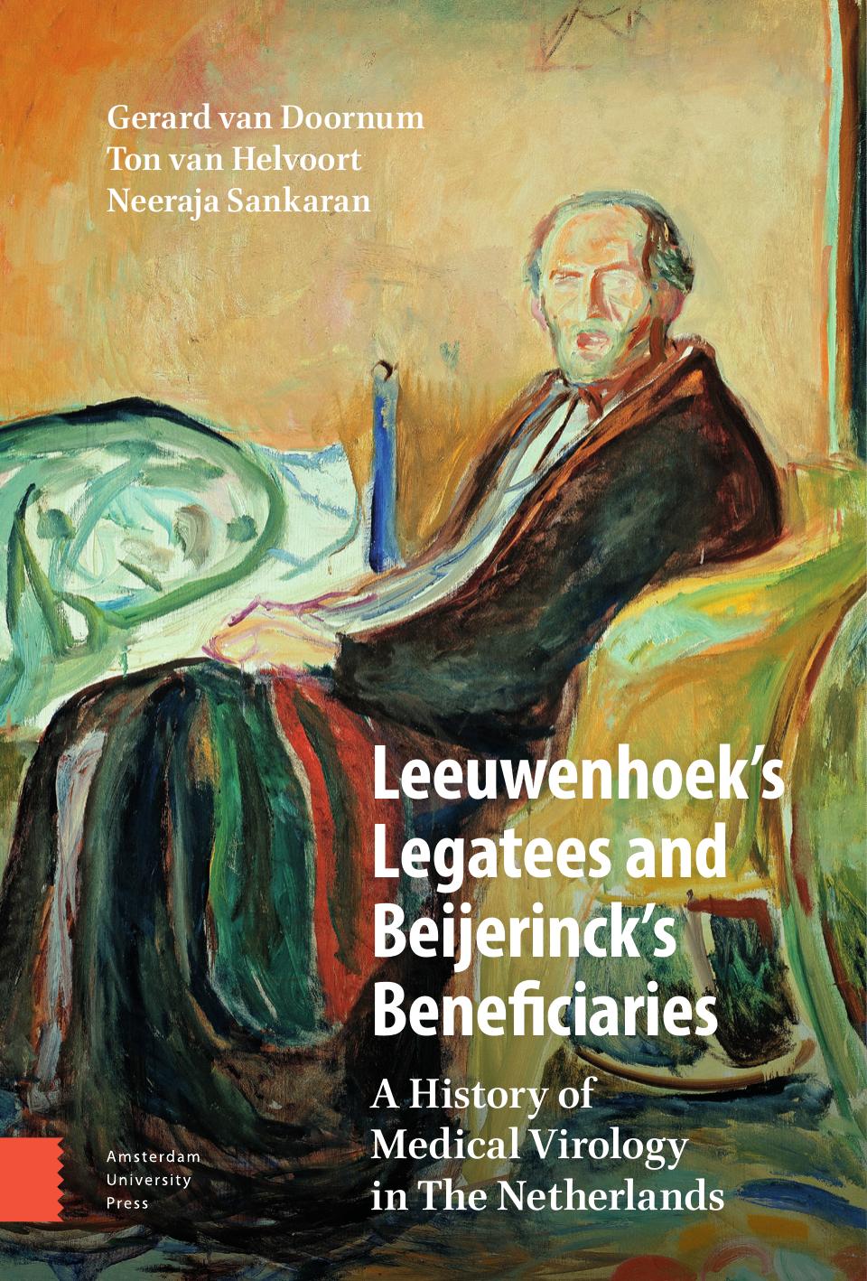 Leeuwenhoek's Legatees and Beijerinck's Beneficiaries: A History of Medical Virology in The Netherlands by Gerard van Doornum Neeraja Sankaran Ton van Helvoort