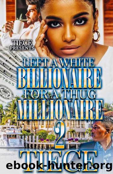 Left A White Billionaire For A Thug Millionaire 2: The FINALE by Tiece