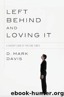 Left Behind and Loving It: A Cheeky Look at the End Times by Davis D. Mark