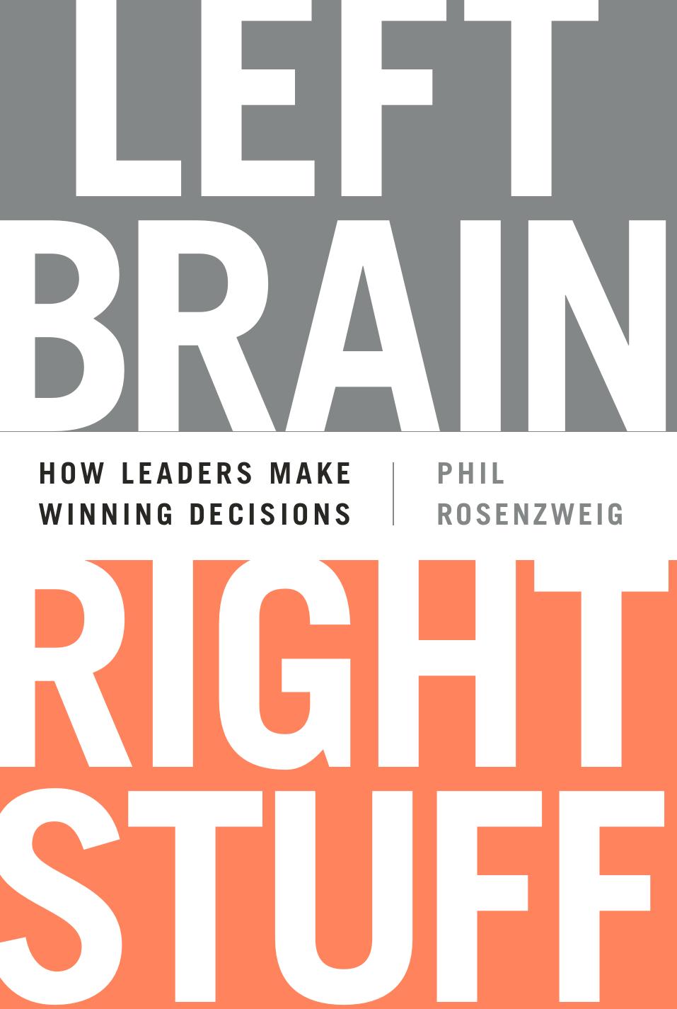 Left Brain, Right Stuff: How Leaders Make Winning Decisions by Phil Rosenzweig