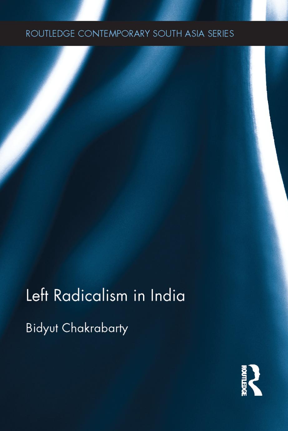 Left Radicalism in India by Bidyut Chakrabarty