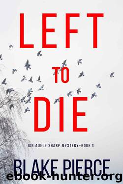 Left To Die (An Adele Sharp Mystery—Book One) by Blake Pierce