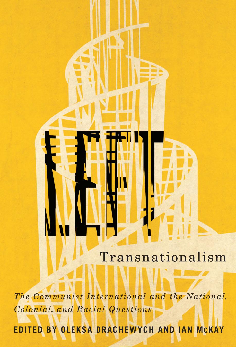 Left Transnationalism: The Communist International and the National, Colonial, and Racial Questions by Oleksa Drachewych and Ian McKay