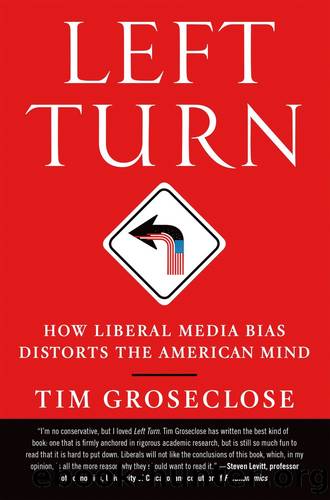 Left Turn: How Liberal Media Bias Distorts the American Mind by Tim Groseclose Phd