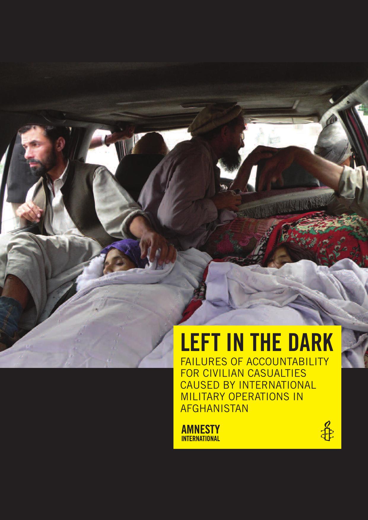 Left in the dark - failures of accountability for civilian casualties caused by international military operations in Afghanistan by Amnesty International