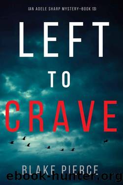 Left to Crave (An Adele Sharp MysteryâBook Thirteen) by Blake Pierce