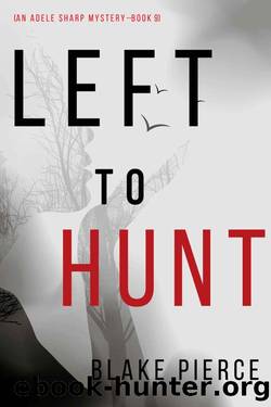 Left to Hunt (An Adele Sharp MysteryâBook Nine) by Blake Pierce