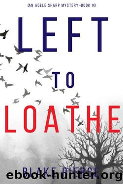 Left to Loathe (An Adele Sharp MysteryâBook Fourteen) by Blake Pierce