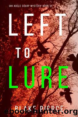 Left to Lure (An Adele Sharp MysteryâBook Twelve) by Blake Pierce