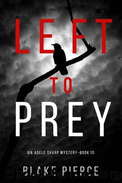Left to Prey (An Adele Sharp MysteryâBook Eleven) by Blake Pierce