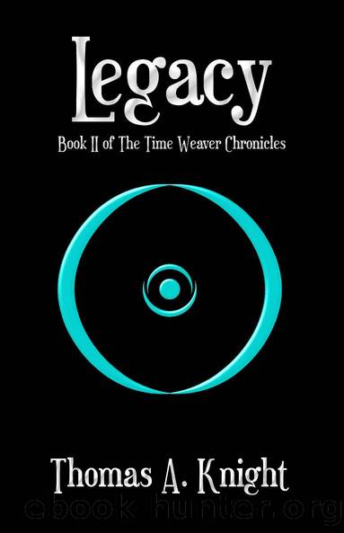 Legacy (The Time Weaver Chronicles Book 2) by Thomas A. Knight