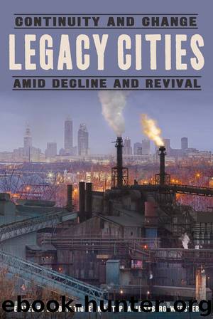 Legacy Cities: Continuity and Change Amid Decline and Revival by J. Rosie Tighe & J. Rosie Tighe & Stephanie Ryberg-Webster