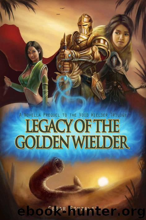Legacy Of The Golden Wielder: A Novella Prequel to the Void Wielder Trilogy by Cesar Gonzalez