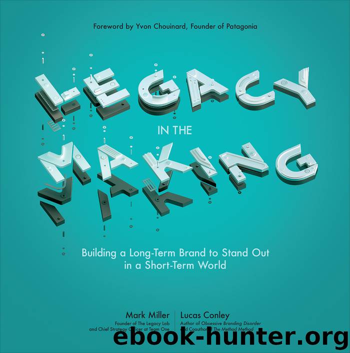 Legacy in the Making: Building a Long-Term Brand to Stand Out in a Short-Term World by Mark Miller & Lucas Conley