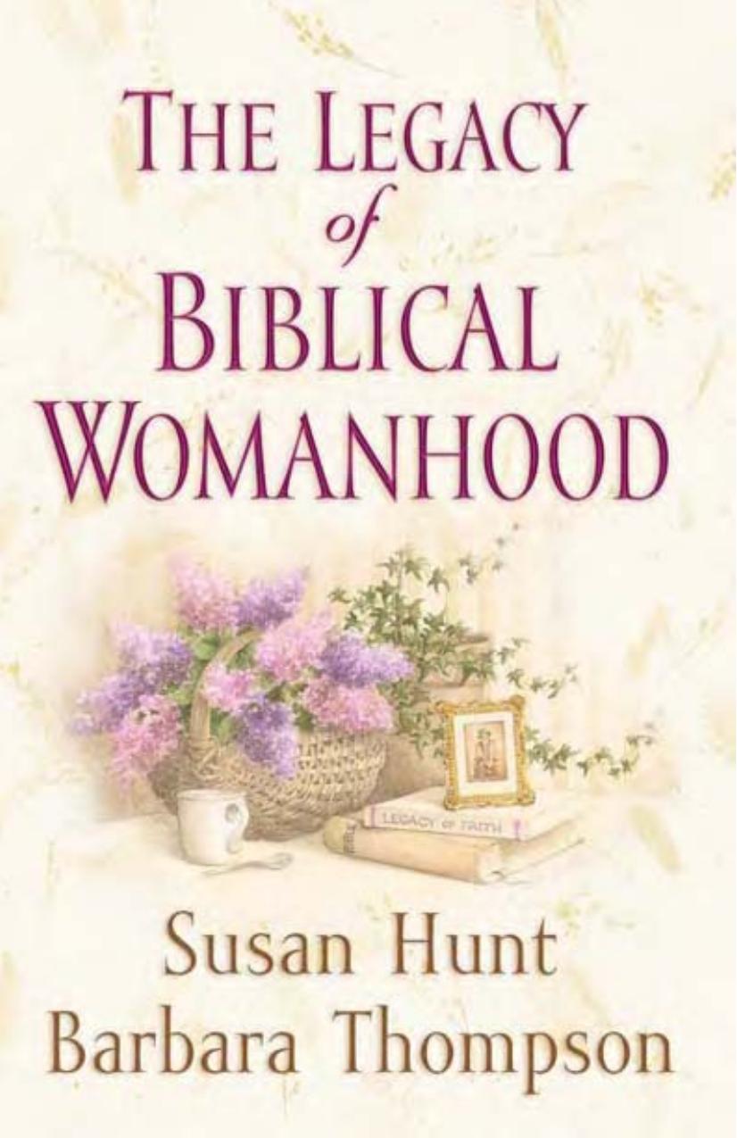 Legacy of Biblical Womanhood by Susan Hunt and Barbara Thompson