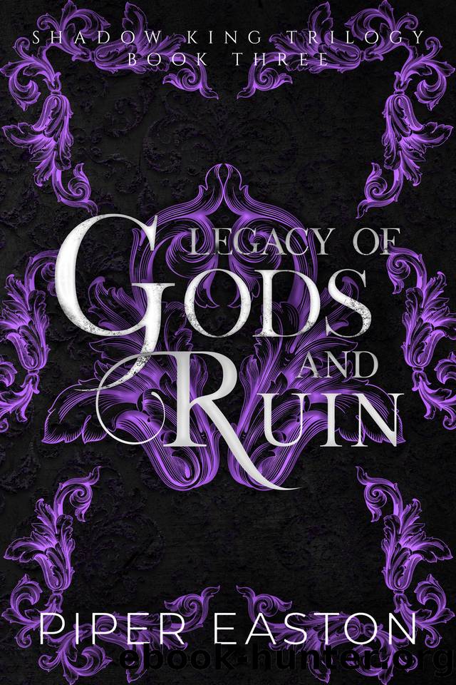 Legacy of Gods and Ruin: A Dark Fantasy Romance (Shadow King Trilogy Book Three) by Piper Easton