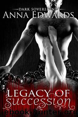 Legacy of Succession (Dark Sovereignty Book 1) by Anna Edwards