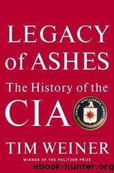 Legacy of ashes: the history of the cia by Tim Weiner