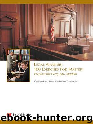 Legal Analysis: 100 Exercises for Mastery, Practice for Every Law Student (2012) by Hill Cassandra L. & Vukadin Katherine T