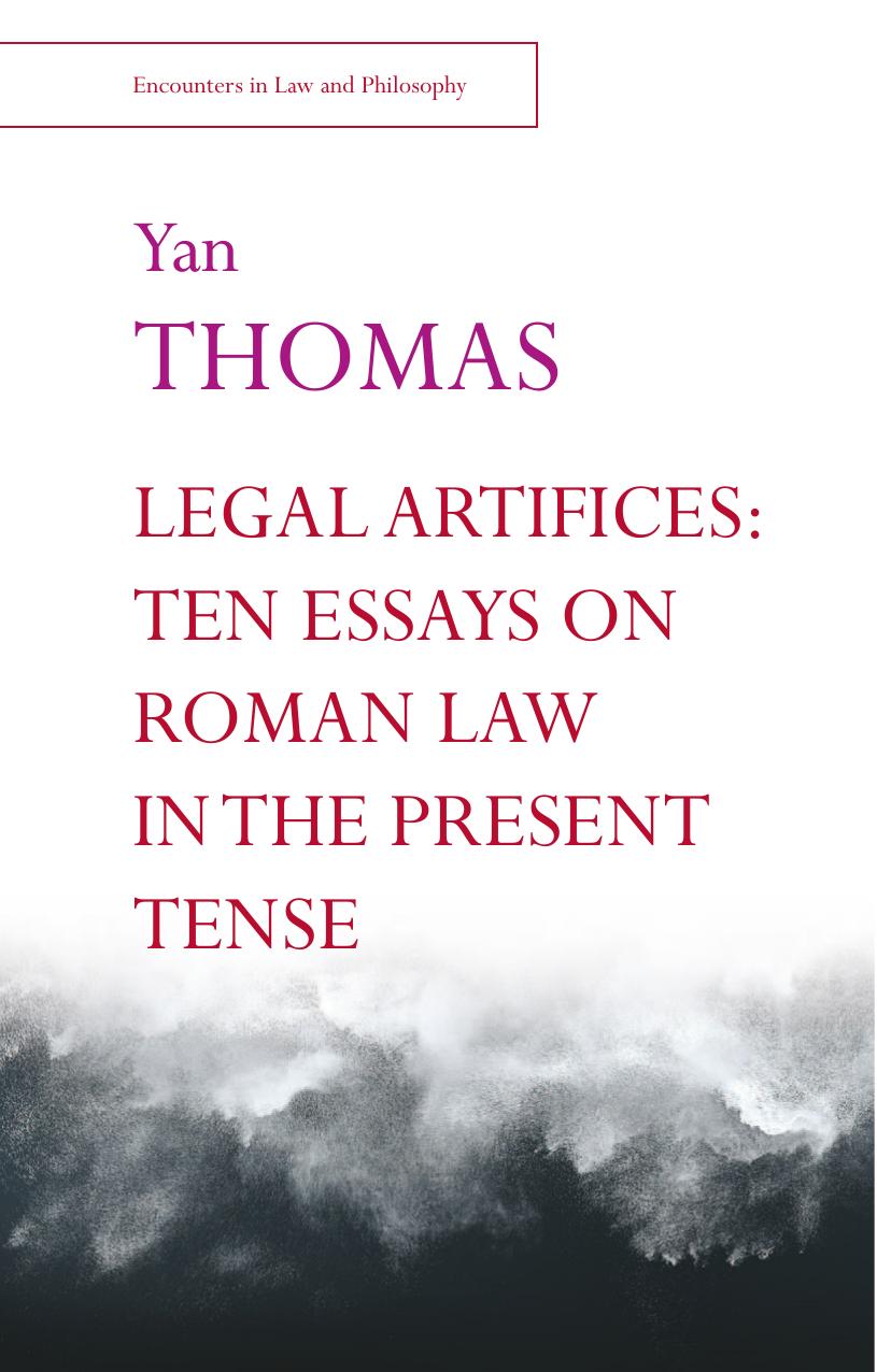 Legal Artifices: Ten Essays on Roman Law in the Present Tense by Yan Thomas Anton Schütz Chantal Schütz Thanos Zartaloudis Cooper Francis
