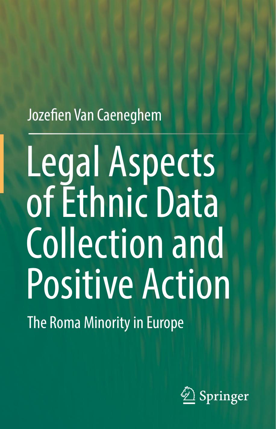 Legal Aspects Of Ethnic Data Collection And Positive Action: The Roma Minority In Europe by Jozefien Van Caeneghem