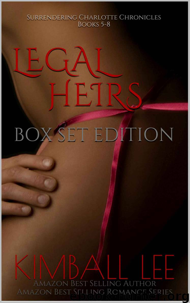 Legal Heirs - Box Set Edition: Books 5-8 (Surrendering Charlotte Chronicles) by Lee Kimball