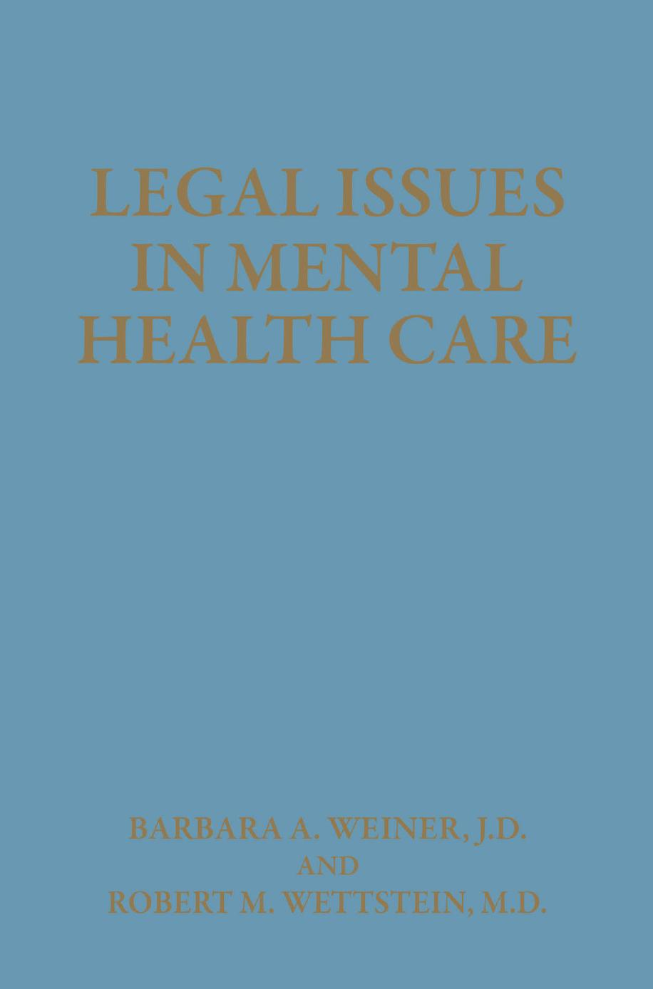 Legal Issues in Mental Health Care by Barbara A. Weiner J.D. Robert M. Wettstein M.D. (auth.)