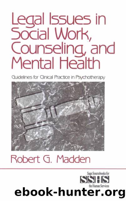 Legal Issues in Social Work, Counseling, and Mental Health : Guidelines for Clinical Practice in Psychotherapy by Robert G. Madden