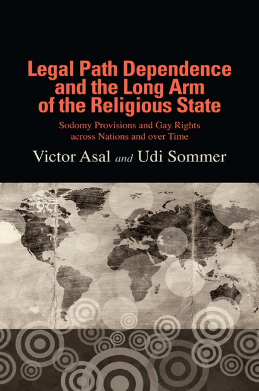 Legal Path Dependence and the Long Arm of the Religious State: Sodomy Provisions and Gay Rights across Nations and over Time by Victor Asal and Udi Sommer